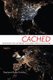 Cached - Decoding the Internet in Global Popular Culture (Hardcover): Stephanie Ricker Schulte