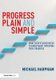 Progress Plain and Simple - What Every Teacher Needs To Know About Improving Pupil Progress (Paperback): Michael Harpham