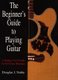 Beginner's Guide to Playing Guitar - A Simple, A-To-Z Guide For First-Time Musicians (Paperback): Douglas Noble