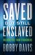 Saved but Still Enslaved - Breaking Free from Strongholds (Paperback): Bobby Davis
