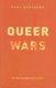 Queer Wars - The New Gay Right and Its Critics (Paperback, New edition): Paul Robinson