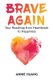 Brave Again - Your Roadmap from Heartbreak to Happiness (Paperback): Annie Huang