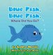 Blue Fish, Blue Fish, Where Did You Go? (Hardcover): Laura Ghezzi
