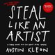 Steal Like an Artist (Hardcover, Bound for Schools & Libraries ed.): Austin Kleon
