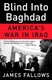 Blind Into Baghdad - America's War in Iraq (Paperback): James Fallows