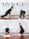 Yin Yoga 50+ - Slow Flows To Restore Your Body, Improve Flexibility And Relieve Pain (Paperback): Paul Steele