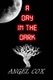 A Day in the Dark (Paperback): Angel Cox