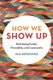 How We Show Up - Reclaiming Family, Friendship, and Community (Paperback): Mia Birdsong