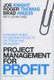 Project Management for Profit - A Failsafe Guide to Keeping Projects On Track and On Budget (Hardcover): Joe Knight, Roger...