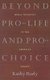 Beyond Pro-life and Pro-choice - Moral Diversity in the Abortion Debate (Paperback, New edition): Kathy Rudy