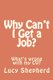 Why Can't I Get a Job? - What's the problem with my CV? (Paperback): Lucy Shepherd