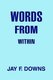 Words From Within (Paperback): Jay F. Downs