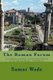 The Roman Forum - A Complete and Easy to Understand Guide of the Ancient Ruins 3rd Edition (Paperback): Samar Wade