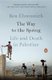 The Way to the Spring - Life and Death in Palestine (Paperback): Ben Ehrenreich