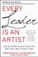 Every Leader Is an Artist: How the World's Greatest Artists Can Make You a More Creative Leader (Hardcover, Ed): Michael...