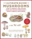The Ultimate Guide to Mushrooms - How to Identify and Gather Over 200 Species Throughout North America and Europe (Hardcover):...
