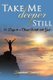 Take Me Deeper Still - 40 Days to a Closer Walk with God (Paperback): Daphne Zuniga