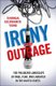 Irony and Outrage - The Polarized Landscape of Rage, Fear, and Laughter in the United States (Hardcover): Dannagal Goldthwaite...