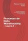 Processo de Data Warehousing - Conceitos sustentadores, direcionadores e estruturantes Ciencia de Dados RUP-UML-PMI Livro I...