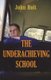 Underachieving School (Paperback, 1st Sentient Publications ed): John Holt