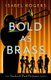 Bold as Brass (Paperback): Isabel Rogers