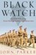 Black Watch - The Inside Story of the Oldest Highland Regiment in the British Army (Hardcover): John Parker