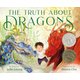 The Truth About Dragons (Hardcover): Julie Leung