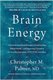 Brain Energy - A Revolutionary Breakthrough in Understanding Mental Health--and Improving Treatment for Anxiety, Depression,...