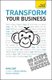 Transform Your Business - The ultimate practical guide to business transformation (Paperback): Nina Dar