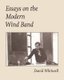 Essays on the Modern Wind Band (Paperback): Craig Dabelstein