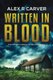 Written in Blood (Paperback): Alex R Carver
