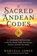 The Sacred Andean Codes - 10 Shamanic Initiations to Heal Past Wounds, Awaken Your Conscious Evolution, and Reveal Your Destiny...