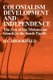 Colonialism Development and Independence - The Case of the Melanesian Islands in the South Pacific (Paperback): H. C. Brookfield