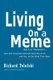 Living on a Meme - How Anti-Corporate Activists Bend the Truth, and You, to Get What They Want (Paperback): Richard Telofski