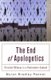 The End of Apologetics - Christian Witness in a Postmodern Context (Paperback, New ed.): Myron B Penner
