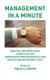 Management in a Minute - Practical and proven ways in which you can communicate more successfully and motivate and retain great...