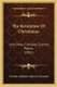 The Revelation Of Christianus - And Other Christian Science Poems (1901) (Paperback): Charles Adolphus Murray Dunmore