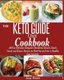 The KETO GUIDE Diet Cookbook - All-Day Delicious Ketogenic Breakfast, Dessert, Snack, Lunch and Dinner Recipes to Shed Fat and...