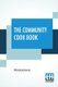 The Community Cook Book - A Practical Cook Book, Representative Of The Best Cookery To Be Found In Any Of The More Intelligent...