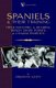 Spaniels And Their Training - Their Breeding And Rearing, Bench Show Points And Characteristics (A Vintage Dog Books Breed...