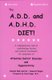 The ADD & ADHD Diet - A Comprehensive Look at Contributing Factors and Natural Treatments for Symptoms of Attention Deficit...