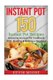 Instant Pot - 150+ Instant Pot Recipes - Amazing Instant Pot Cookbook with Healthy & Delicious Recipes! (Paperback): Kevin Moore