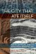 The City That Ate Itself - Butte, Montana and Its Expanding Berkeley Pit (Paperback): Brian James Leech