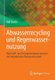 Abwasserrecycling Und Regenwassernutzung - Wertstoff- Und Energieruckgewinnung in Der Betrieblichen Wasserwirtschaft (German,...