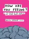 How Are You Feeling? - At the Centre of the Inside of the Human Brain (Hardcover): David Shrigley
