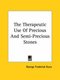 The Therapeutic Use of Precious and Semi-Precious Stones (Paperback): George Frederick Kunz