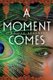 A Moment Comes (Paperback, New Edition): Jennifer Bradbury