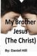 My Brother Jesus (the Christ) (Paperback): Daniel Hill