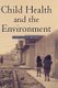 Child Health and the Environment (Hardcover): Donald T. Wigle