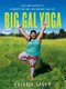 Big Gal Yoga - Exercises, Affirmations, and Poses to Help You Find Self-Acceptance and Empowerment (Paperback): Valerie Sagun